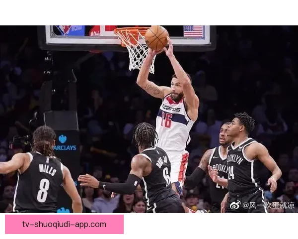 华盛顿奇才大胜布鲁克林篮网取得119比99胜利球队表现全面出色